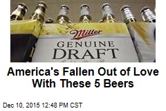 America&#39;s Fallen Out of Love With These 5 Beers