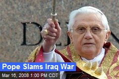 Pope Slams Iraq War