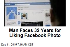 Man Faces 32 Years for &#39;Liking&#39; Facebook Photo