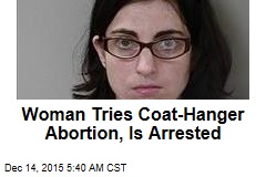Woman Tries Coat-Hanger Abortion, Is Arrested