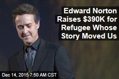 Edward Norton Raises $390K for Refugee Whose Story Moved Us