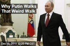 Why Putin Walks That Weird Walk