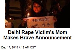 Delhi Rape Victim&#39;s Mom Makes Brave Announcement