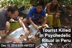 Tourist Killed in Psychedelic Ritual in Peru