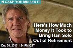 Here&#39;s How Much Money It Took to Bring Han Solo Out of Retirement