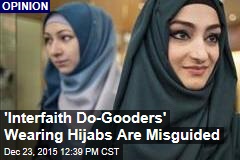 &#39;Interfaith Do-Gooders&#39; Wearing Hijabs Are Misguided