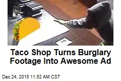 Taco Shop Turns Burglary Footage Into Awesome Ad