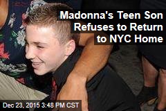 Madonna&#39;s Teen Son Refuses to Return to NYC Home