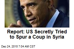 Report: US Secretly Tried to Spur a Coup in Syria