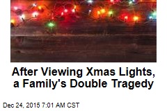 After Viewing Xmas Lights, a Family&#39;s Double Tragedy