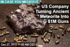 US Company Turning Ancient Meteorite Into $1 Million Guns