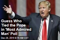Guess Who Tied the Pope in &#39;Most Admired Man&#39; Poll