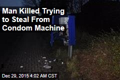 Man Killed Trying to Steal From Condom Machine