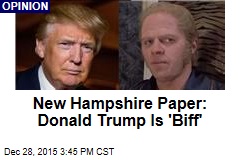 New Hampshire Paper: Donald Trump Is &#39;Biff&#39;