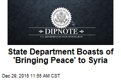 State Department Boasts of &#39;Bringing Peace&#39; to Syria