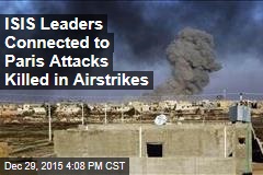 ISIS Leaders Connected to Paris Attacks Killed in Airstrikes