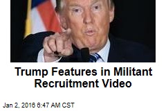 Trump Features in Militant Recruitment Video
