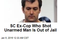 SC Ex-Cop Who Shot Unarmed Man Is Out of Jail