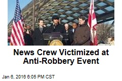 News Crew Victimized at Anti-Robbery Event