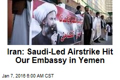 Iran: Saudi-Led Airstrike Hit Our Embassy in Yemen