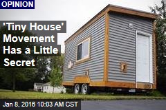 Tiny House Movement Has a Little Secret