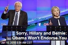 Sorry, Hillary and Bernie: Obama Won&#39;t Endorse You