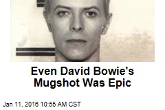 Even David Bowie&#39;s Mugshot Was Epic