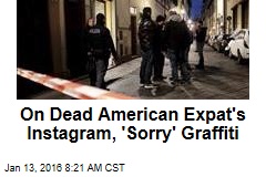 On Dead American Expat&#39;s Instagram, &#39;Sorry&#39; Graffiti