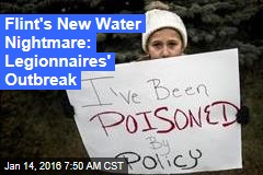 Flint&#39;s New Water Nightmare: Legionnaires&#39; Outbreak