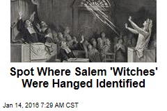 Spot Where Salem &#39;Witches&#39; Were Hanged Identified