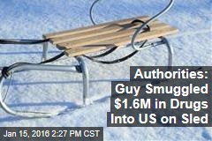 Authorities: Guy Smuggled $1.6M in Drugs Into US on Sled