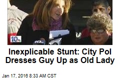 Inexplicable Stunt: City Pol Dresses Guy Up as Old Lady