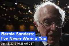 Bernie Sanders: I&#39;ve Never Worn a Tux