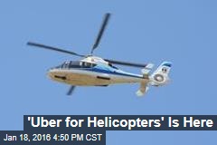 &#39;Uber for Helicopters&#39; Is Here