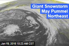 Giant Snowstorm May Pummel Northeast