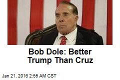 Bob Dole: Better Trump Than Cruz