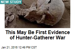 This May Be First Evidence of Hunter-Gatherer War