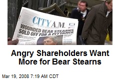Angry Shareholders Want More for Bear Stearns