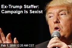 Ex-Trump Staffer: Campaign Is Sexist