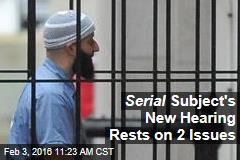 Serial Subject&#39;s New Hearing Rests on 2 Issues