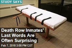 Death Row Inmates&#39; Last Words Often Positive