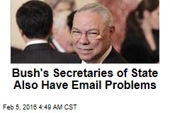 Bush&#39;s Secretaries of State Also Have Email Problems