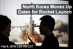North Korea Moves Up Dates for Rocket Launch
