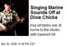 Singing Marine Sounds Off at Dixie Chicks