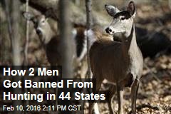 How 2 Men Got Banned From Hunting in 44 States