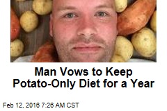 Man Vows to Keep Potato-Only Diet for a Year