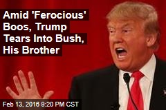 Amid &#39;Ferocious&#39; Boos, Trump Tears Into Bush, His Brother
