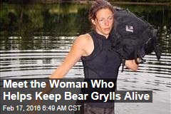 Meet the Woman Who Helps Keep Bear Grylls Alive