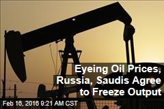 Eyeing Oil Prices, Russia, Saudis Agree to Freeze Output