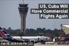 US and Cuba Will Have Commercial Flights for First Time in 50 Years